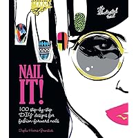 Nail It!: 100 Step-by-Step DIY Designs for Fashion-Forward Nails Nail It!: 100 Step-by-Step DIY Designs for Fashion-Forward Nails Hardcover