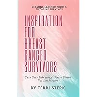 Inspiration for Breast Cancer Survivors: Turn Your Pain into Action to Thrive Not Just Survive Inspiration for Breast Cancer Survivors: Turn Your Pain into Action to Thrive Not Just Survive Paperback Kindle