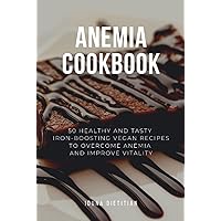 Anemia Cookbook: 50 Healthy and Tasty Iron-Boosting Recipes to Overcome Anemia and Improve Vitality (Vegan Cookbook - Perfect Gift for Vegans & Anaemia Patients) Anemia Cookbook: 50 Healthy and Tasty Iron-Boosting Recipes to Overcome Anemia and Improve Vitality (Vegan Cookbook - Perfect Gift for Vegans & Anaemia Patients) Hardcover Paperback