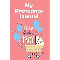 My Pregnancy Journal It's a baby boy: Perfect Journal Notebook for Mom-to-be To Record Memorable Moments With Our Little Baby | Paperback, Soft Cover, 6x9 inch inch, Premium Design Inside