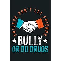 Anti Bullying Friends Don T Let Friends Bully Or Do Drugs: Notebook Planner - 6x9 inch Daily Planner Journal, To Do List Notebook, Daily Organizer, 114 Pages