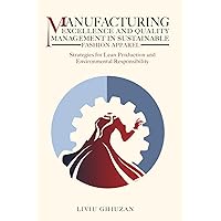 Manufacturing Excellence and Quality Management in Sustainable Fashion Apparel: Strategies for Lean Production and Environmental Responsibility