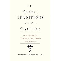 The Finest Traditions of My Calling: One Physician's Search for the Renewal of Medicine The Finest Traditions of My Calling: One Physician's Search for the Renewal of Medicine Paperback eTextbook Hardcover