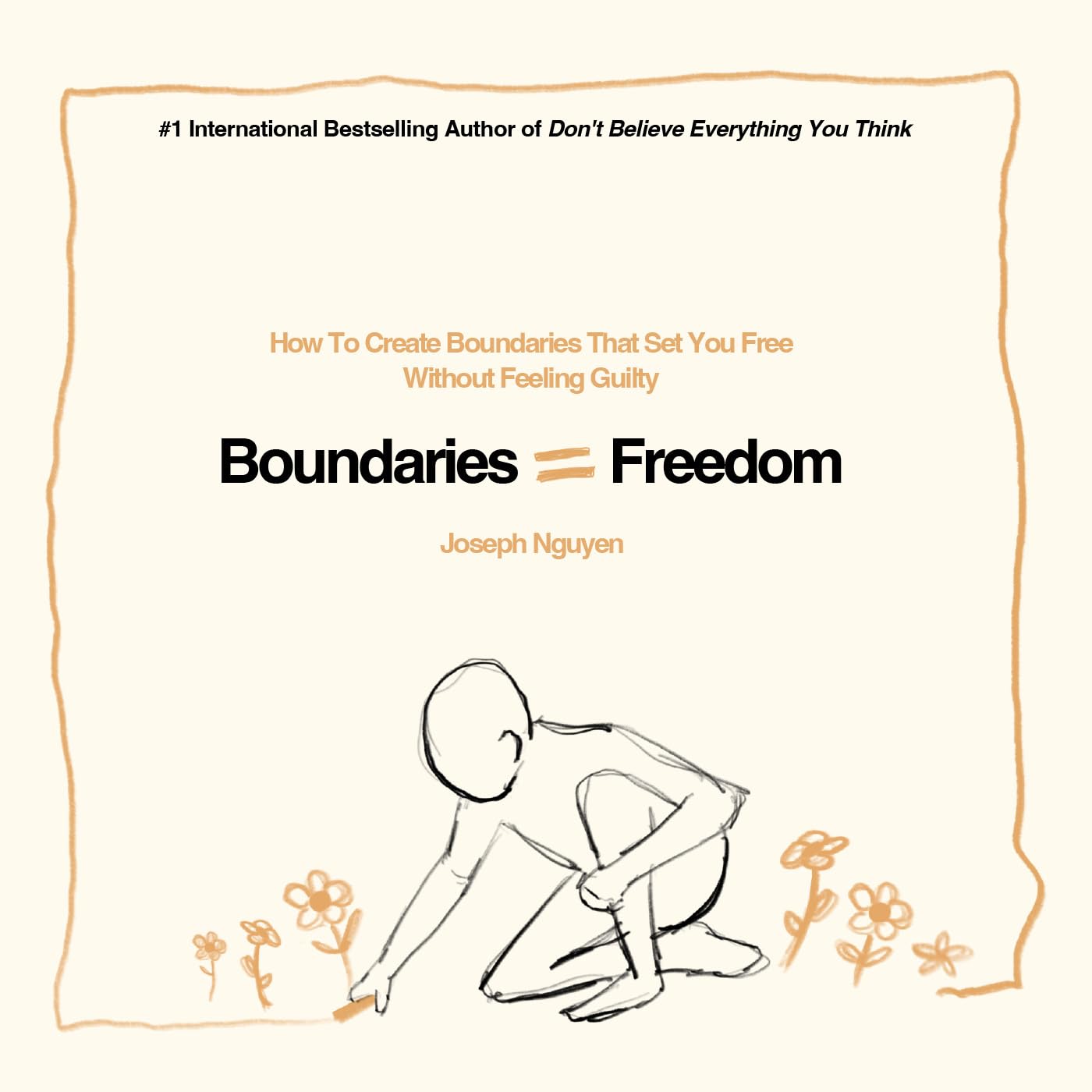Boundaries = Freedom: How To Create Boundaries That Set You Free Without Feeling Guilty (Beyond Suffering Book 3)