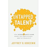 Untapped Talent: How Second Chance Hiring Works for Your Business and the Community Untapped Talent: How Second Chance Hiring Works for Your Business and the Community Paperback Audible Audiobook Kindle Audio CD