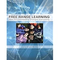Free Range Learning: How Homeschooling Changes Everything Free Range Learning: How Homeschooling Changes Everything Paperback Kindle