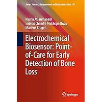 Electrochemical Biosensor: Point-of-Care for Early Detection of Bone Loss (Smart Sensors, Measurement and Instrumentation Book 30) Electrochemical Biosensor: Point-of-Care for Early Detection of Bone Loss (Smart Sensors, Measurement and Instrumentation Book 30) Kindle Hardcover