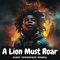 A Lion Must Roar: Empowering Boys to Harness Their Voice, Emotions and Potential (Mindfulness Books For Kids)