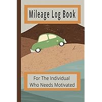 Mileage Log Book: For The Individual Who Needs Motivated | Fun interior pages with vintage car designs | Keep track of gas and mileage and even fuel costs