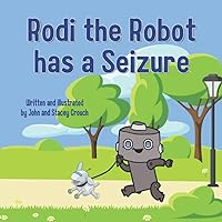 Rodi the Robot has a Seizure: A children's book about seizures Rodi the Robot has a Seizure: A children's book about seizures Paperback