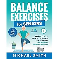 Balance Exercises for Seniors: Prevent Falls, Improve Stability and Posture with Simple Home Workouts (Senior Fitness Books) Balance Exercises for Seniors: Prevent Falls, Improve Stability and Posture with Simple Home Workouts (Senior Fitness Books) Paperback Kindle Audible Audiobook Hardcover