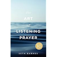 The Art of Listening Prayer: Finding God's Voice Amidst Life's Noise