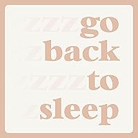 Go Back To Sleep