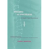 Pricing the Priceless: A Health Care Conundrum (Walras-Pareto Lectures) Pricing the Priceless: A Health Care Conundrum (Walras-Pareto Lectures) Paperback Hardcover