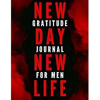 New Day New Life: 5 Minute Daily Gratitude Journal For Men with Prompts (Men Gratitude Journal)