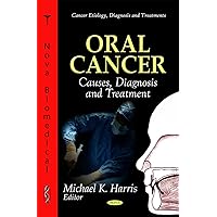 Oral Cancer: Causes, Diagnosis and Treatment (Cancer Etiology, Diagnosis and Treatments) Oral Cancer: Causes, Diagnosis and Treatment (Cancer Etiology, Diagnosis and Treatments) Hardcover
