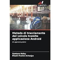 Metodo di tracciamento del veicolo tramite applicazione Android: Un approccio pratico (Italian Edition)