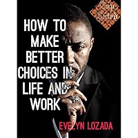 How to make better choices in life and work: Decisive traits How to make better choices in life and work: Decisive traits Kindle Paperback