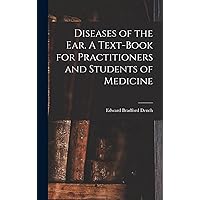 Diseases of the ear. A Text-book for Practitioners and Students of Medicine Diseases of the ear. A Text-book for Practitioners and Students of Medicine Hardcover Paperback