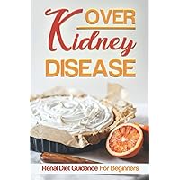 Over Kidney Disease: Renal Diet Guidance For Beginners: Cooking Guidance