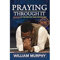 Praying Through It: 365 Days Worth of Prayers That Make Praying Easy Praying Through It: 365 Days Worth of Prayers That Make Praying Easy Paperback Kindle