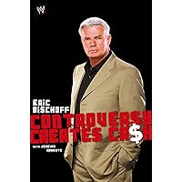 Eric Bischoff: Controversy Creates Cash (WWE) Eric Bischoff: Controversy Creates Cash (WWE) Kindle Hardcover Paperback