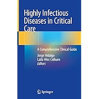Highly Infectious Diseases in Critical Care: A Comprehensive Clinical Guide Highly Infectious Diseases in Critical Care: A Comprehensive Clinical Guide Hardcover Kindle Paperback