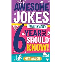 Awesome Jokes That Every 6 Year Old Should Know!: Bucketloads of rib ticklers, tongue twisters and side splitters Awesome Jokes That Every 6 Year Old Should Know!: Bucketloads of rib ticklers, tongue twisters and side splitters Paperback Kindle