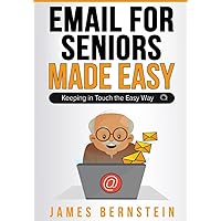 Email for Seniors Made Easy: Keeping in Touch the Easy Way (Computers for Seniors Made Easy) Email for Seniors Made Easy: Keeping in Touch the Easy Way (Computers for Seniors Made Easy) Paperback Kindle Hardcover