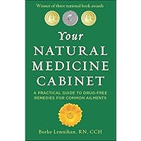 Your Natural Medicine Cabinet: A Practical Guide to Drug-Free Remedies for Everyday Complaints Your Natural Medicine Cabinet: A Practical Guide to Drug-Free Remedies for Everyday Complaints Paperback Kindle Mass Market Paperback