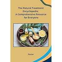 The Natural Treatment Encyclopedia: A Comprehensive Resource for Everyone