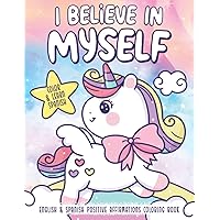I Believe In Myself: English & Spanish Positive Affirmations Coloring Book | Unicorn Bilingual Coloring Book for Kids | Confidence & Self-Esteem Activity Book I Believe In Myself: English & Spanish Positive Affirmations Coloring Book | Unicorn Bilingual Coloring Book for Kids | Confidence & Self-Esteem Activity Book Paperback