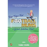 Top Tips for Football Mums & Great Sideline Chat: The Essential 