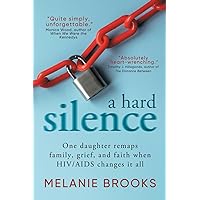 A Hard Silence: One daughter remaps family, grief, and faith when HIV/AIDS changes it all A Hard Silence: One daughter remaps family, grief, and faith when HIV/AIDS changes it all Paperback Kindle