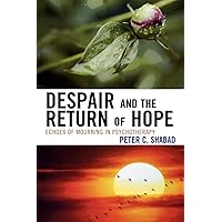 Despair and the Return of Hope: Echoes of Mourning in Psychotherapy Despair and the Return of Hope: Echoes of Mourning in Psychotherapy Paperback Hardcover