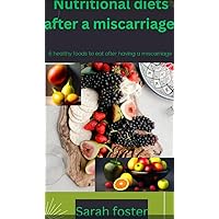 Nutritional diets after a miscarriage : 6 healthy foods to eat after a miscarriage
