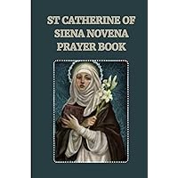 ST CATHERINE OF SIENA NOVENA PRAYER BOOK: Catholic novena prayers to St Catherine of Siena