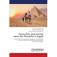 Gonorrhea and secrecy since the Pharaohs in Egypt: Gonorrhea as major health problem, antimicrobial resistance and new recommended empirical treatment in Egypt