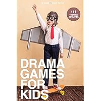 Drama Games for Kids: 111 of Today’s Best Theatre Games