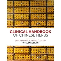 Clinical Handbook of Chinese Herbs: Desk Reference, Revised Edition Clinical Handbook of Chinese Herbs: Desk Reference, Revised Edition Kindle Paperback