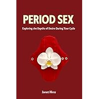 Period Sex: Exploring the Depths of Desire During Your Cycle