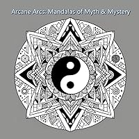 Arcane Arcs: Mandalas of Myth & Mystery
