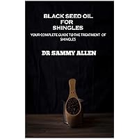 Black Seed Oil for Shingles: Your complete guide to the treatment of Shingles Black Seed Oil for Shingles: Your complete guide to the treatment of Shingles Kindle Paperback