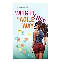Weight Loss the Agile Way: Approaching the weight loss process like an IT project Weight Loss the Agile Way: Approaching the weight loss process like an IT project Kindle Paperback