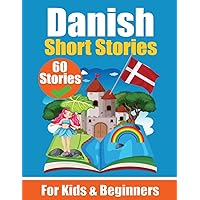 60 Short Stories in Danish A Dual-Language Book in English and Danish: A Danish Learning Book for Children and Beginners Learn Danish Language Through ... Stories for Young Minds English - Danish