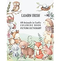 Learn Irish - 60 Animals in Gaelic Coloring Book (Picture Dictionary): Color and Learn Names of Animals in Irish (with English Translation) Learn Irish - 60 Animals in Gaelic Coloring Book (Picture Dictionary): Color and Learn Names of Animals in Irish (with English Translation) Paperback
