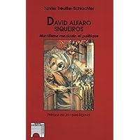 David Alfaro Siqueiros Muralisme mexicain et politique (French Edition) David Alfaro Siqueiros Muralisme mexicain et politique (French Edition) Paperback