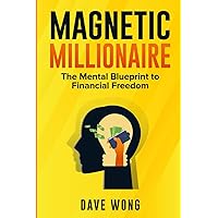 Magnetic Millionaire: The Mental Blueprint to Financial Freedom