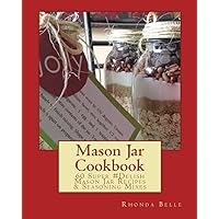 Mason Jar Cookbook: 60 Super #Delish Mason Jar Recipes & Seasoning Mixes (60 Super Recipes) Mason Jar Cookbook: 60 Super #Delish Mason Jar Recipes & Seasoning Mixes (60 Super Recipes) Paperback Kindle Mass Market Paperback