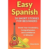 Easy Spanish - 50 Short Stories for Beginners: Boost Your Vocabulary, Comprehension, and Confidence in Minutes Easy Spanish - 50 Short Stories for Beginners: Boost Your Vocabulary, Comprehension, and Confidence in Minutes Paperback Kindle